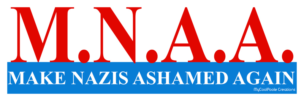 M.N.A.A. Make Nazis Ashamed Again. Get it on a bumper sticker magnet from the MyCoolPoole Creations Merch Store.